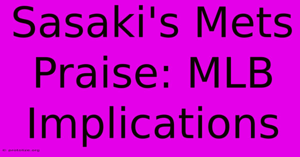 Sasaki's Mets Praise: MLB Implications Sasaki's Mets Praise: MLB Implications