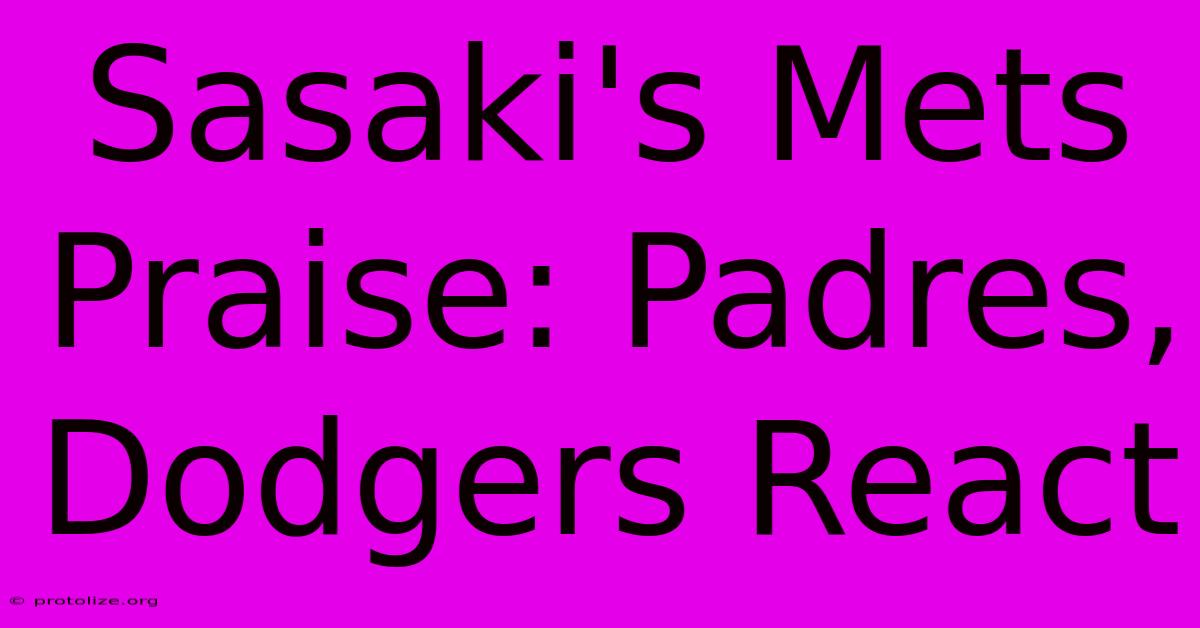 Sasaki's Mets Praise: Padres, Dodgers React Sasaki's Mets Praise: Padres, Dodgers React