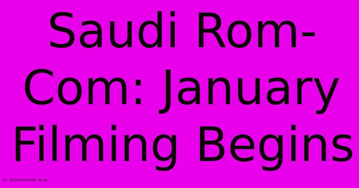 Saudi Rom-Com: January Filming Begins Saudi Rom-Com: January Filming Begins