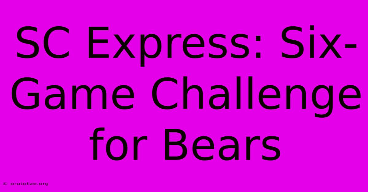 SC Express: Six-Game Challenge For Bears SC Express: Six-Game Challenge For Bears