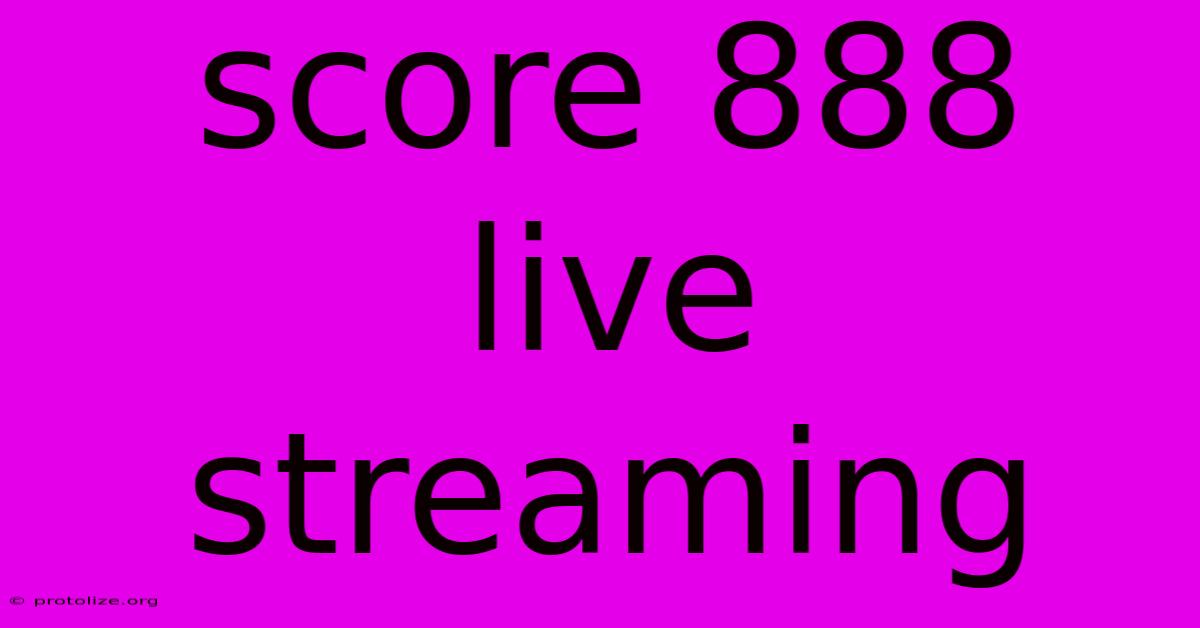 Score 888 Live Streaming