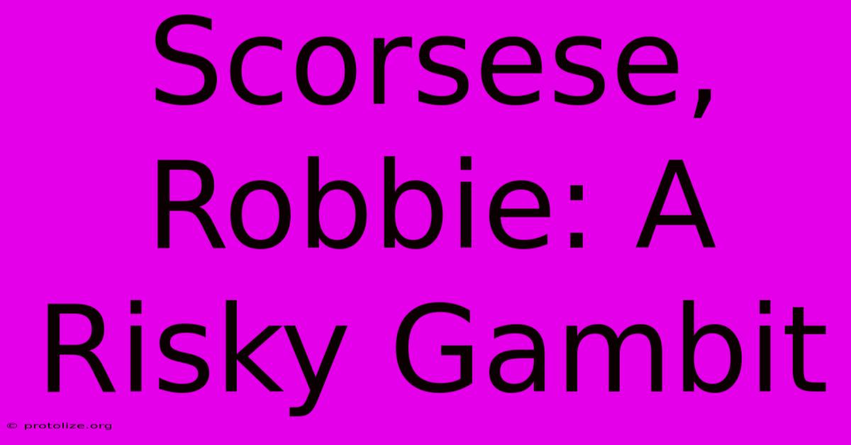 Scorsese, Robbie: A Risky Gambit Scorsese, Robbie: A Risky Gambit