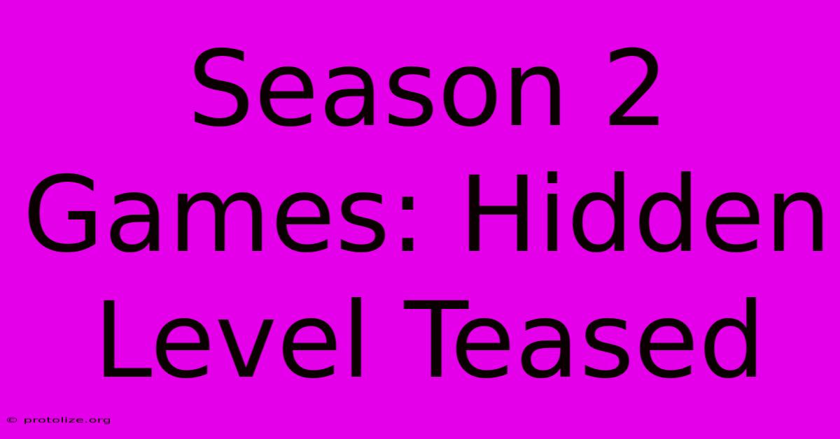 Season 2 Games: Hidden Level Teased Season 2 Games: Hidden Level Teased