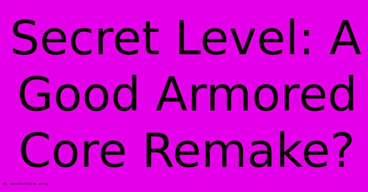 Secret Level: A Good Armored Core Remake? Secret Level: A Good Armored Core Remake?