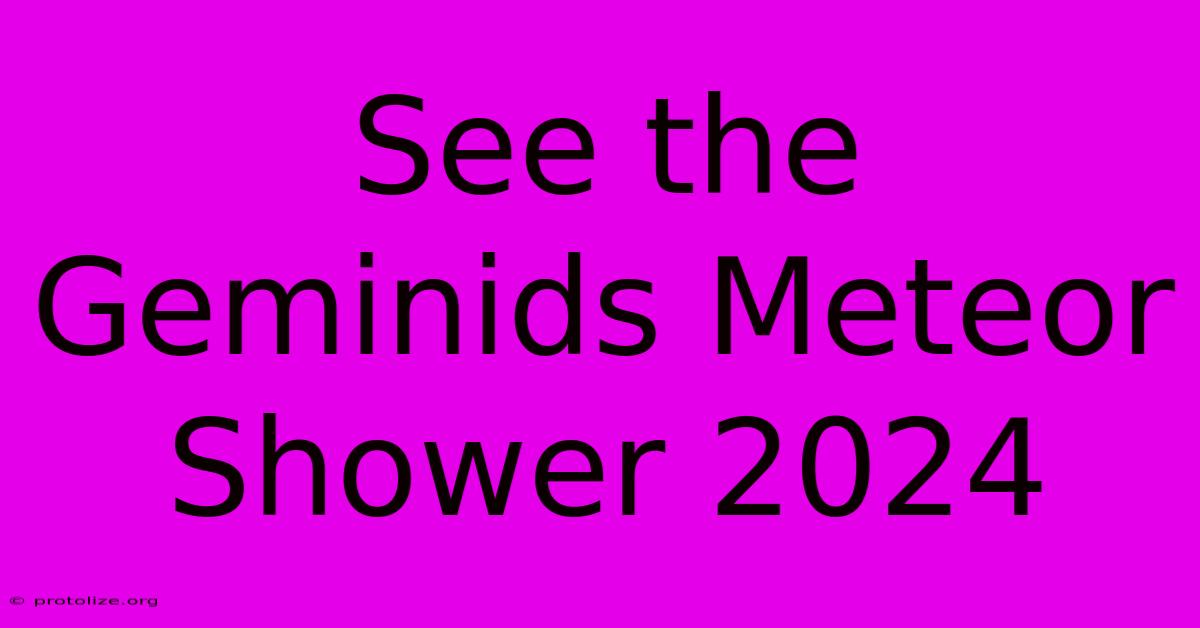 See The Geminids Meteor Shower 2024