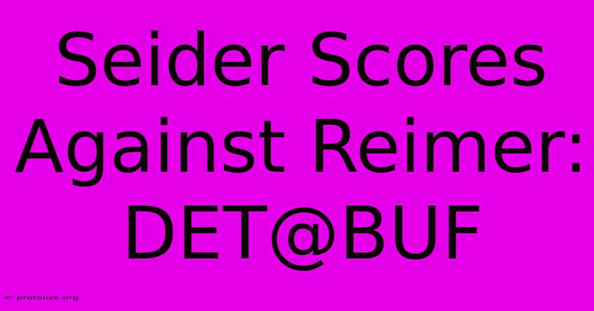 Seider Scores Against Reimer: DET@BUF