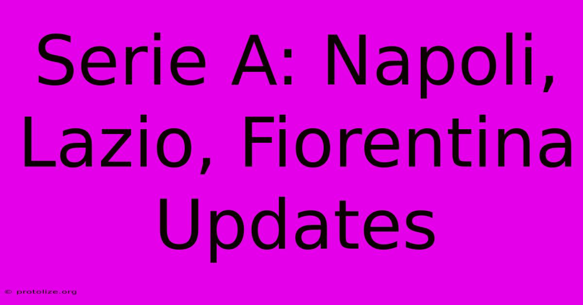 Serie A: Napoli, Lazio, Fiorentina Updates Serie A: Napoli, Lazio, Fiorentina Updates