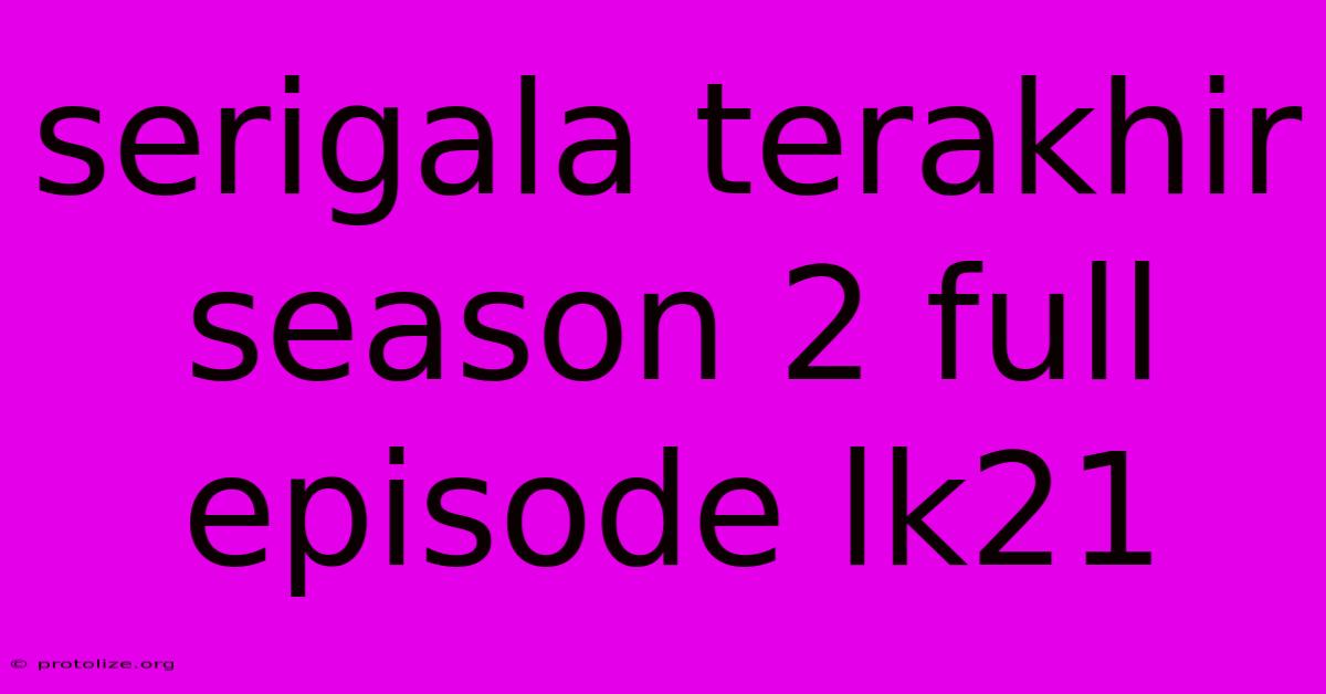 Serigala Terakhir Season 2 Full Episode Lk21