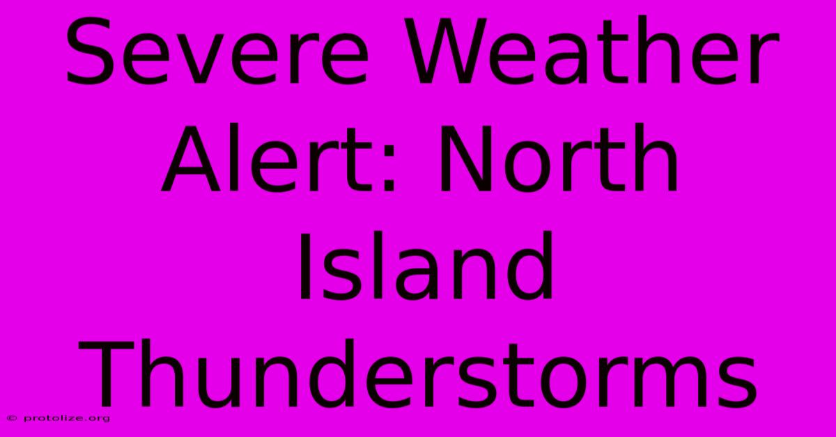 Severe Weather Alert: North Island Thunderstorms
