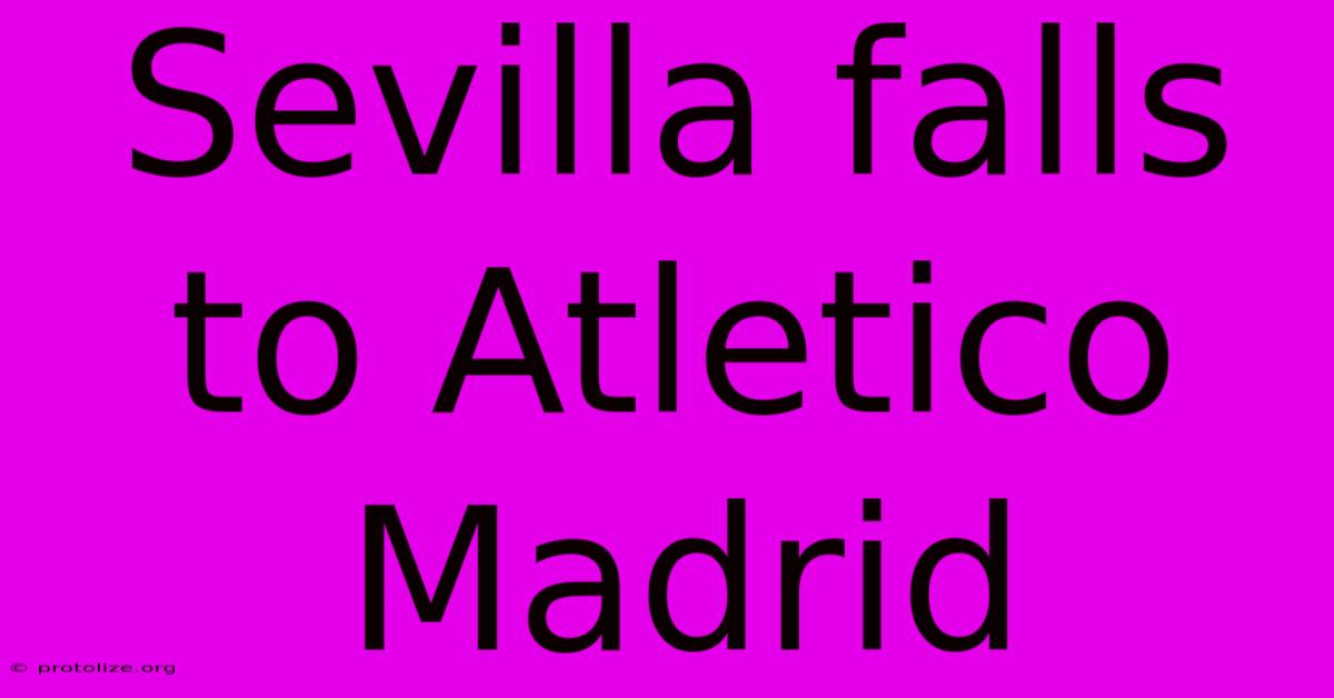 Sevilla Falls To Atletico Madrid