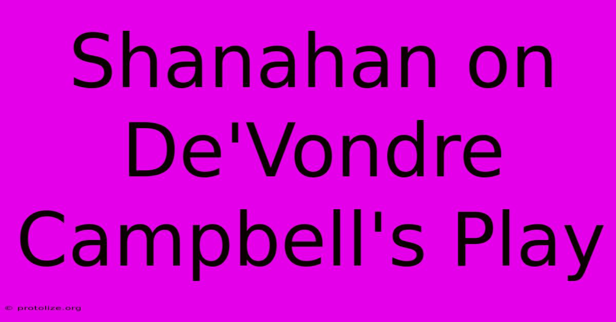 Shanahan On De'Vondre Campbell's Play