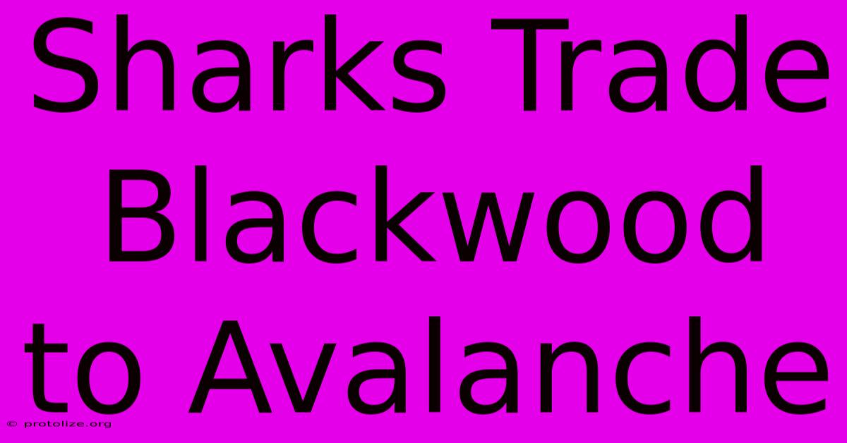 Sharks Trade Blackwood To Avalanche