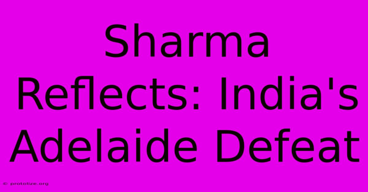 Sharma Reflects: India's Adelaide Defeat Sharma Reflects: India's Adelaide Defeat