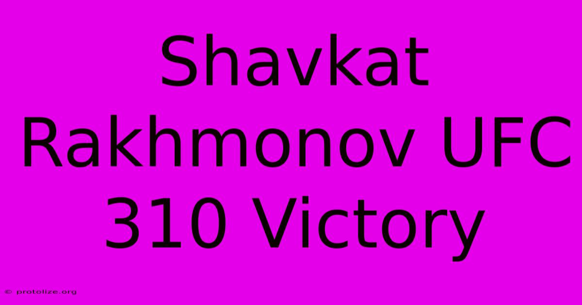 Shavkat Rakhmonov UFC 310 Victory Shavkat Rakhmonov UFC 310 Victory