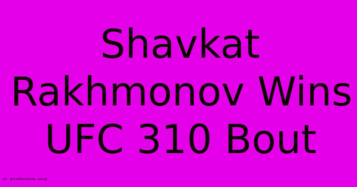 Shavkat Rakhmonov Wins UFC 310 Bout Shavkat Rakhmonov Wins UFC 310 Bout