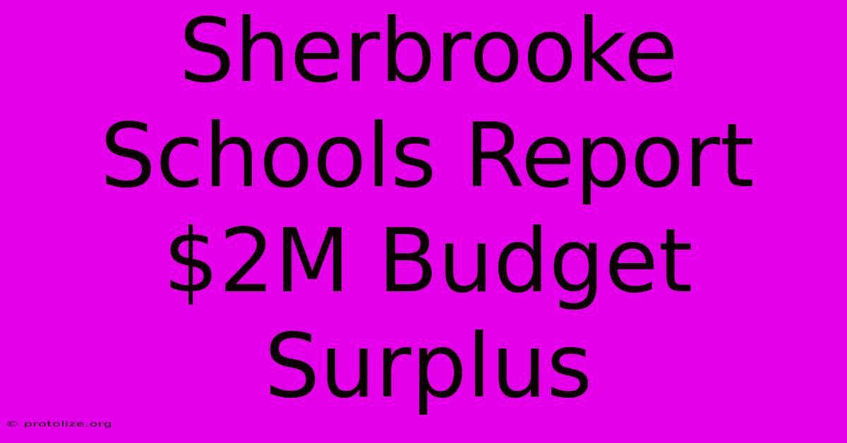 Sherbrooke Schools Report $2M Budget Surplus Sherbrooke Schools Report $2M Budget Surplus
