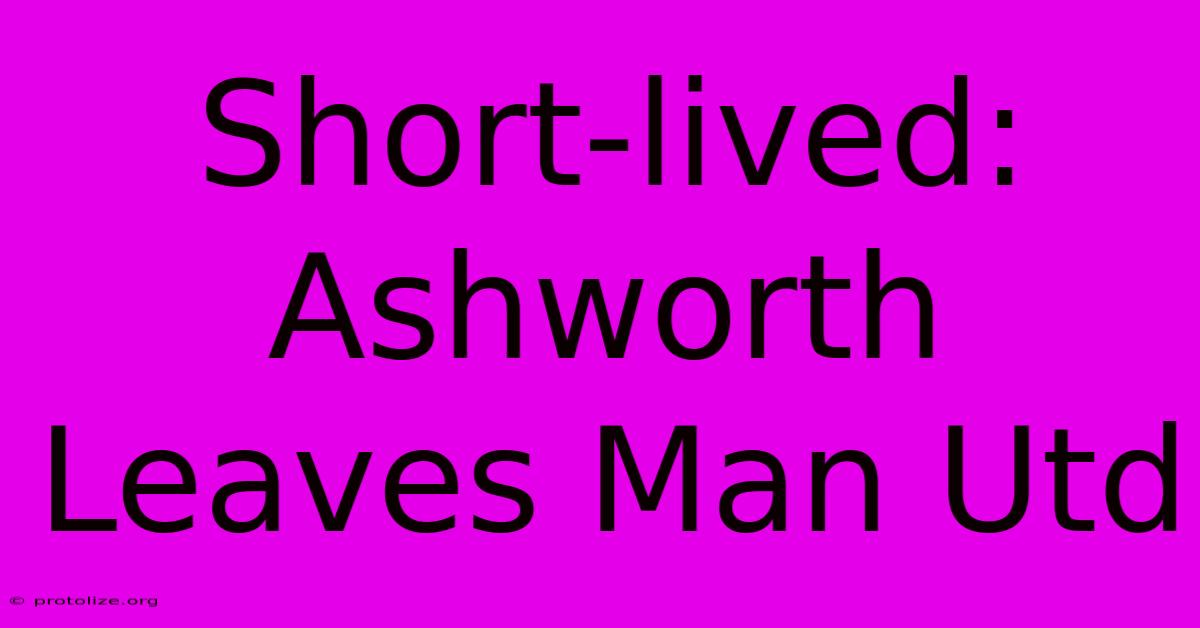 Short-lived: Ashworth Leaves Man Utd Short-lived: Ashworth Leaves Man Utd