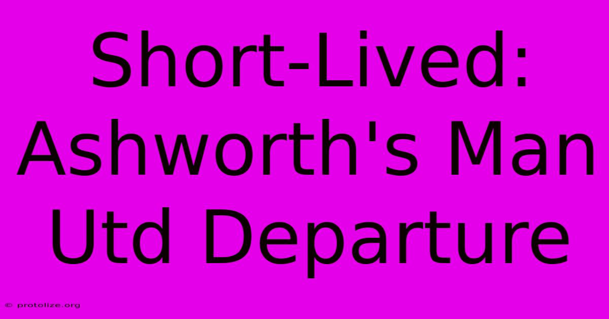 Short-Lived: Ashworth's Man Utd Departure Short-Lived: Ashworth's Man Utd Departure