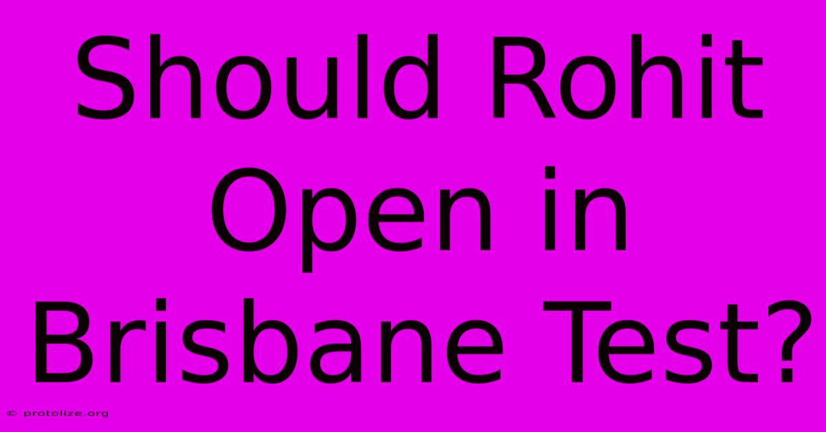 Should Rohit Open In Brisbane Test? Should Rohit Open In Brisbane Test?
