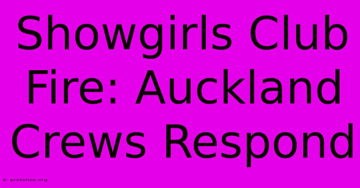 Showgirls Club Fire: Auckland Crews Respond Showgirls Club Fire: Auckland Crews Respond