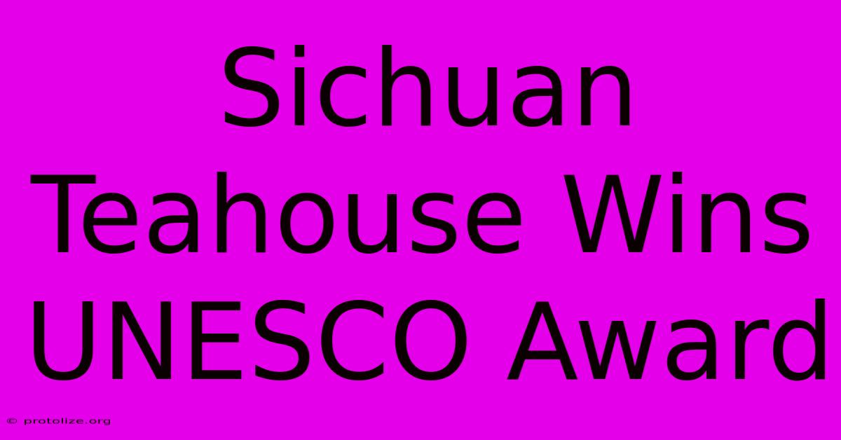 Sichuan Teahouse Wins UNESCO Award Sichuan Teahouse Wins UNESCO Award