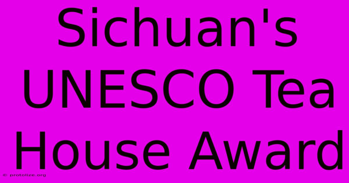 Sichuan's UNESCO Tea House Award Sichuan's UNESCO Tea House Award