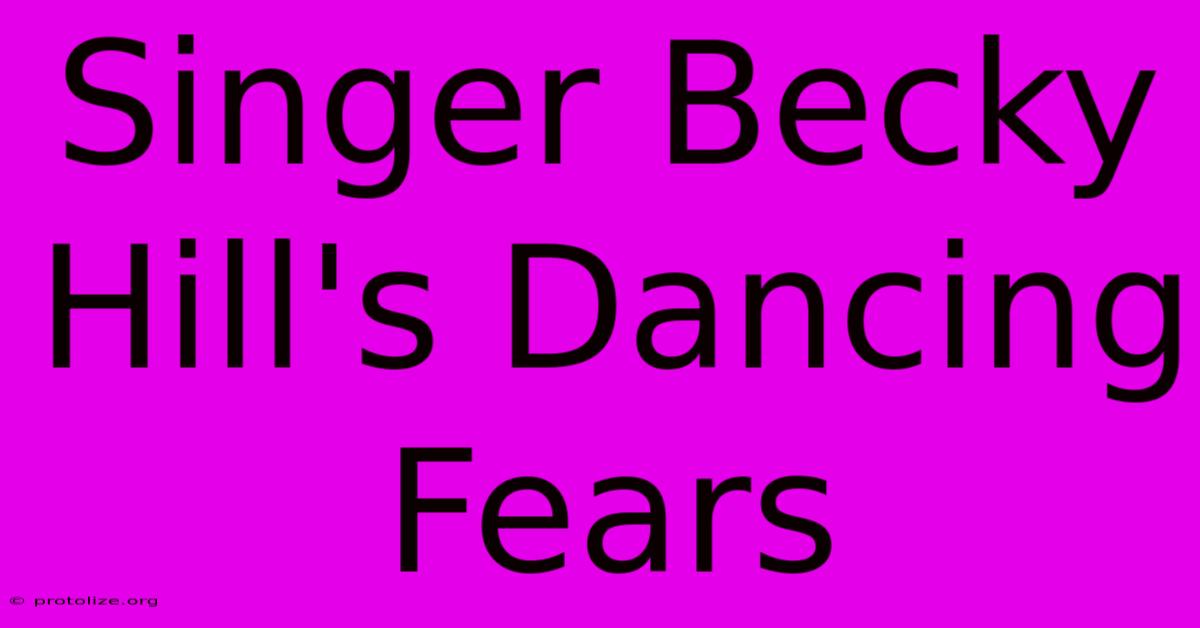 Singer Becky Hill's Dancing Fears Singer Becky Hill's Dancing Fears