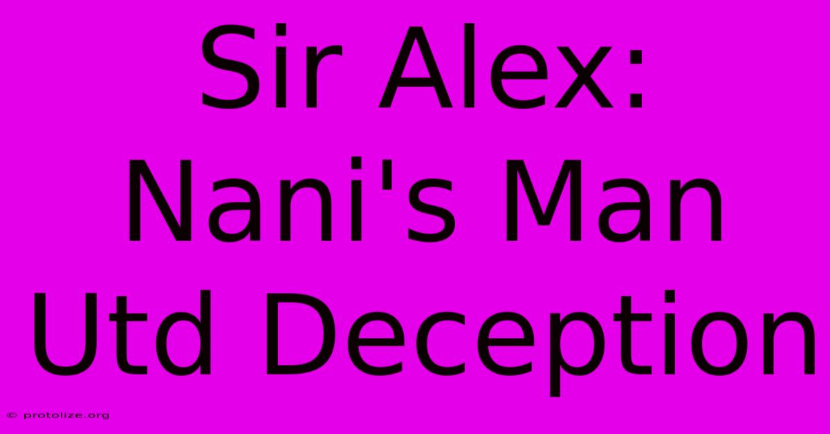 Sir Alex: Nani's Man Utd Deception