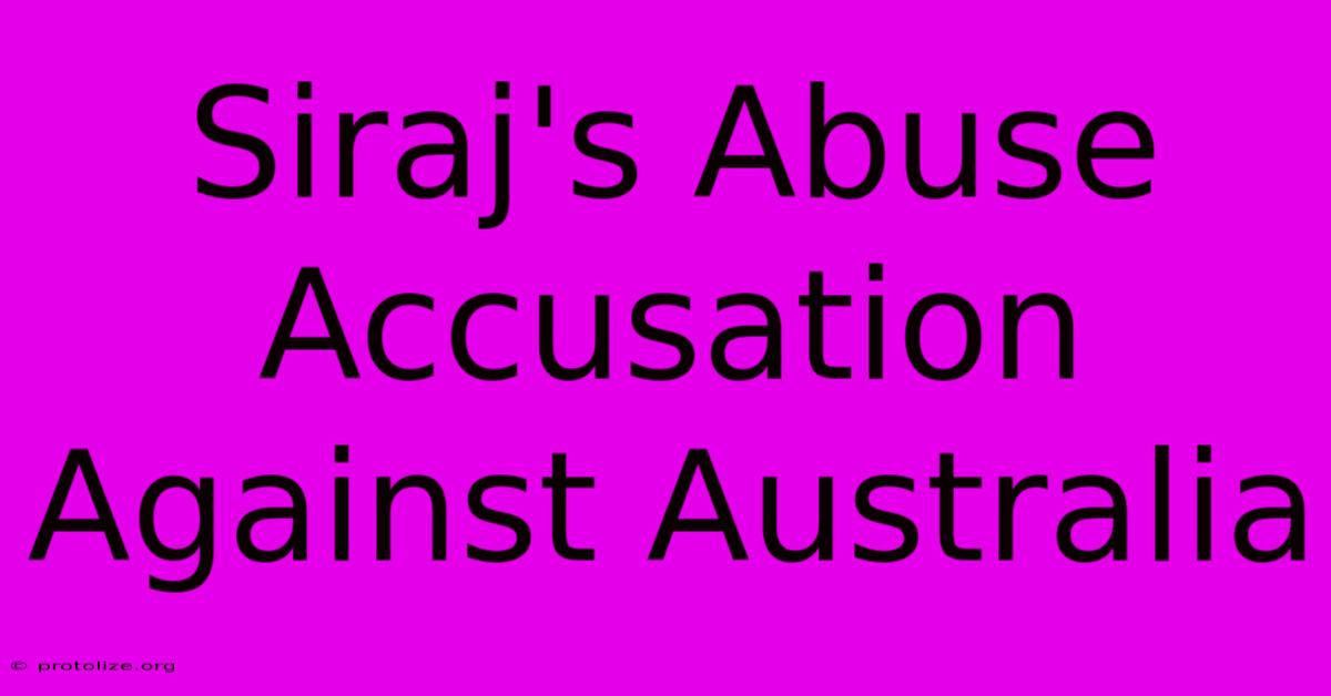 Siraj's Abuse Accusation Against Australia Siraj's Abuse Accusation Against Australia