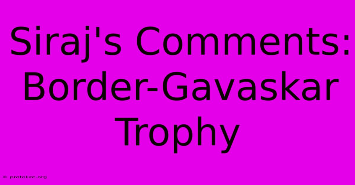 Siraj's Comments: Border-Gavaskar Trophy Siraj's Comments: Border-Gavaskar Trophy