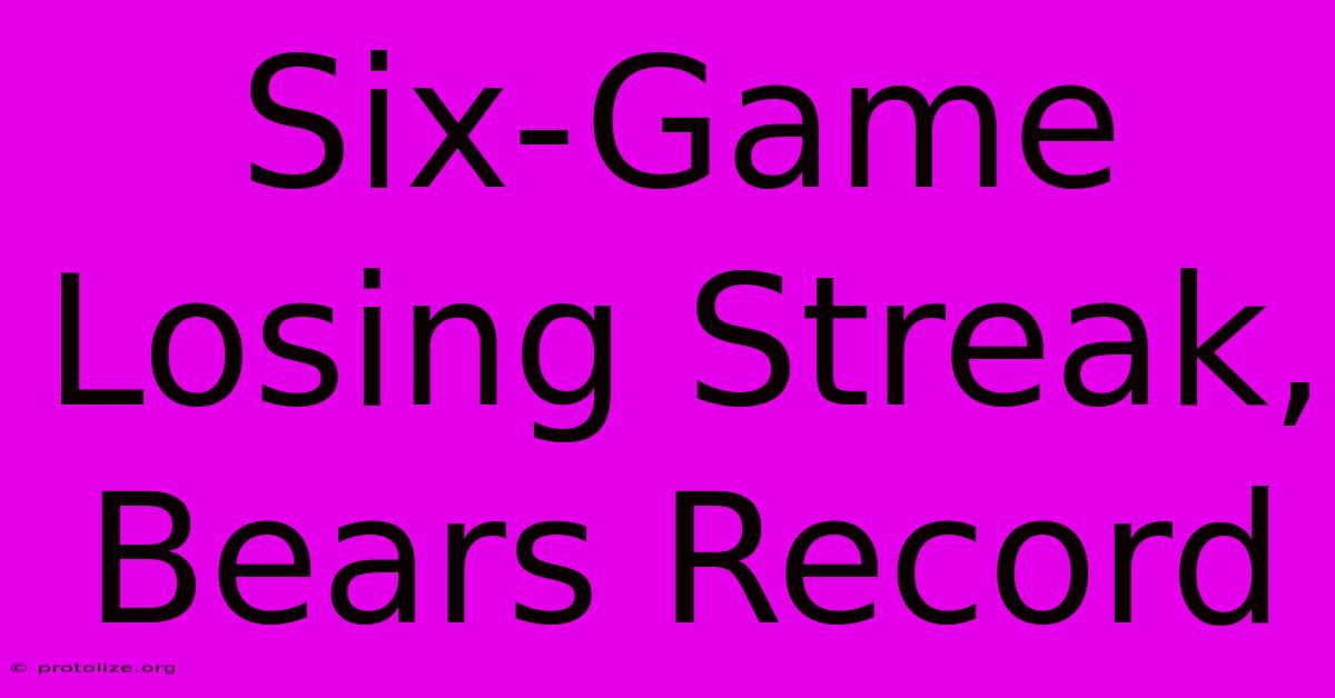 Six-Game Losing Streak, Bears Record Six-Game Losing Streak, Bears Record
