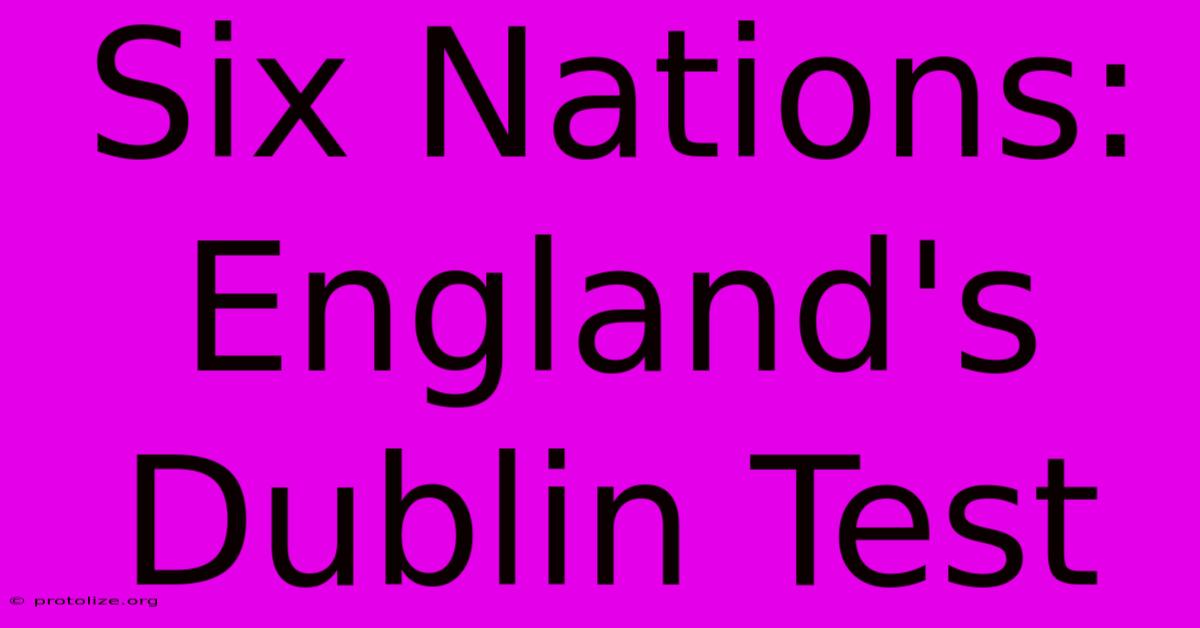 Six Nations: England's Dublin Test