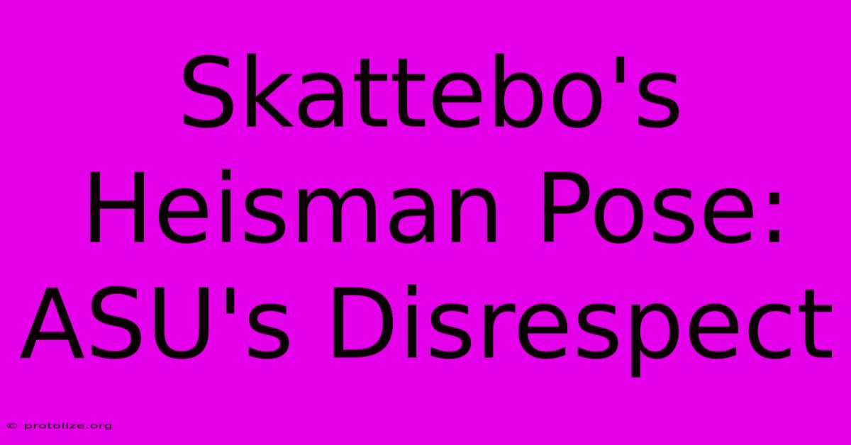 Skattebo's Heisman Pose: ASU's Disrespect Skattebo's Heisman Pose: ASU's Disrespect