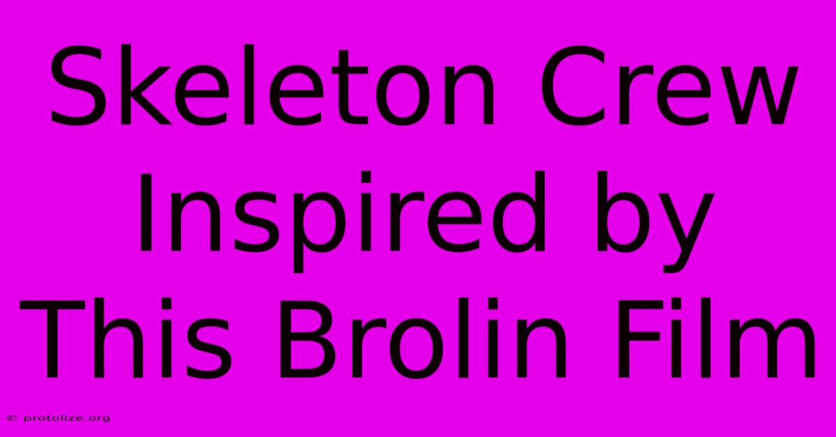 Skeleton Crew Inspired By This Brolin Film