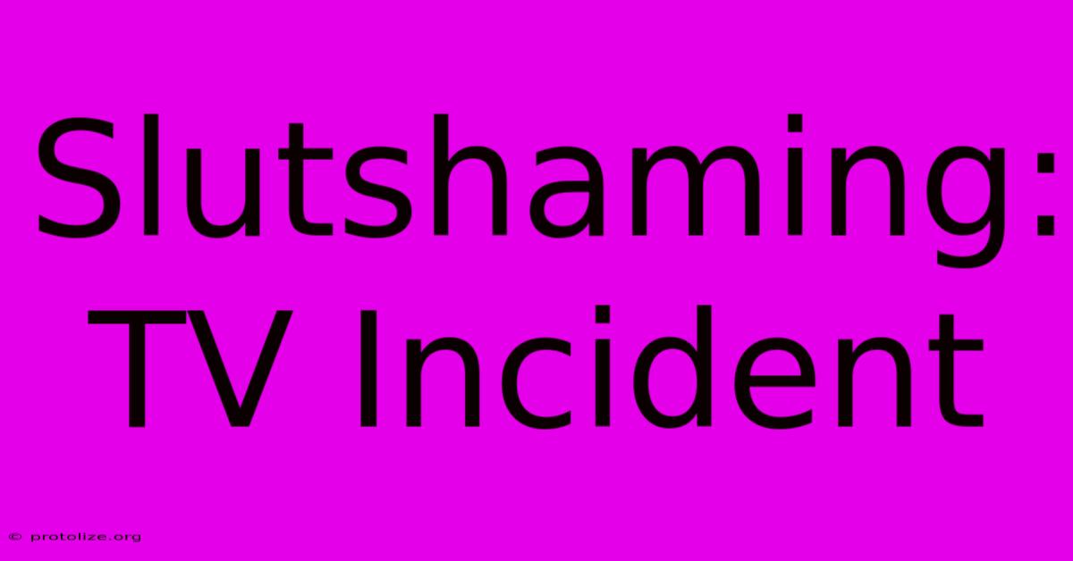 Slutshaming: TV Incident