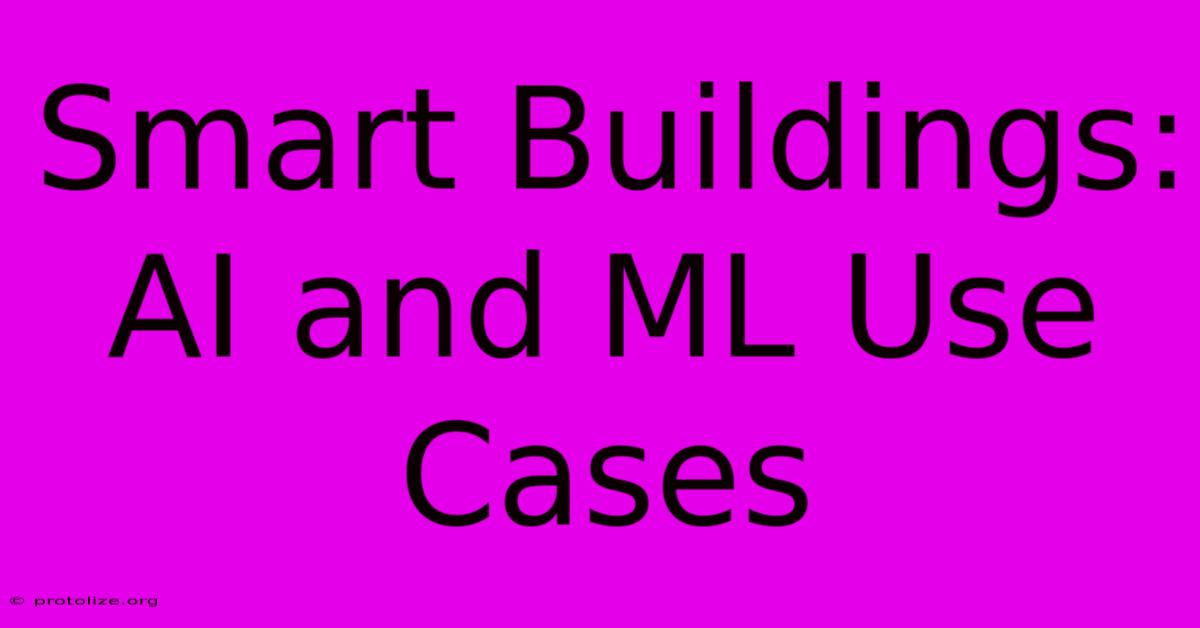 Smart Buildings: AI And ML Use Cases