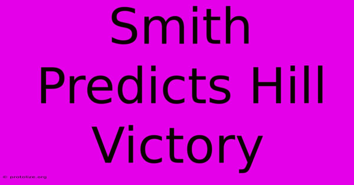 Smith Predicts Hill Victory Smith Predicts Hill Victory
