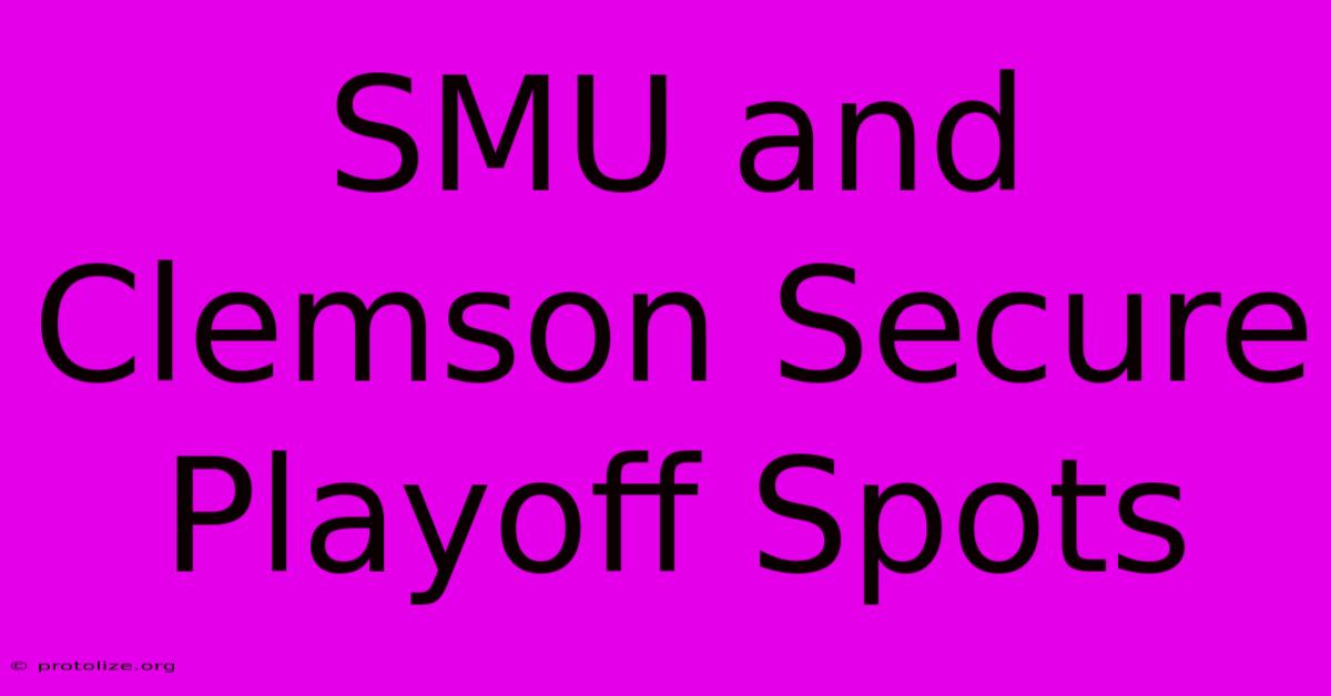 SMU And Clemson Secure Playoff Spots SMU And Clemson Secure Playoff Spots
