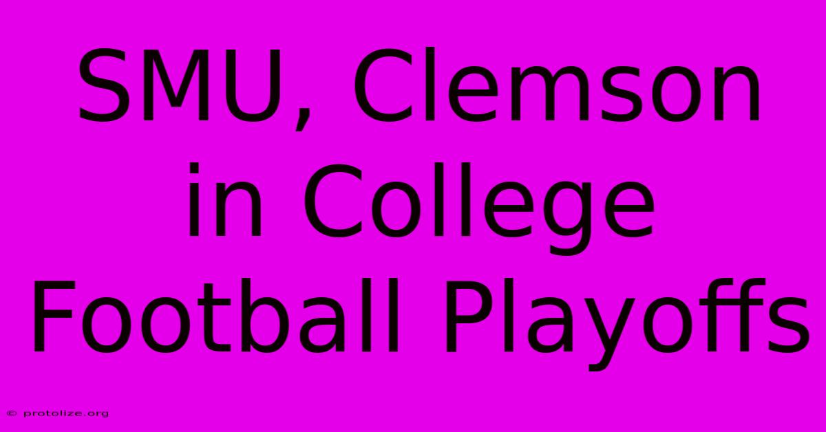 SMU, Clemson In College Football Playoffs SMU, Clemson In College Football Playoffs