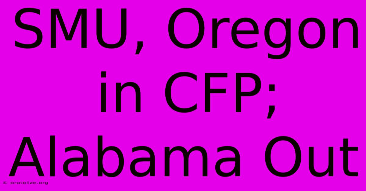 SMU, Oregon In CFP; Alabama Out SMU, Oregon In CFP; Alabama Out