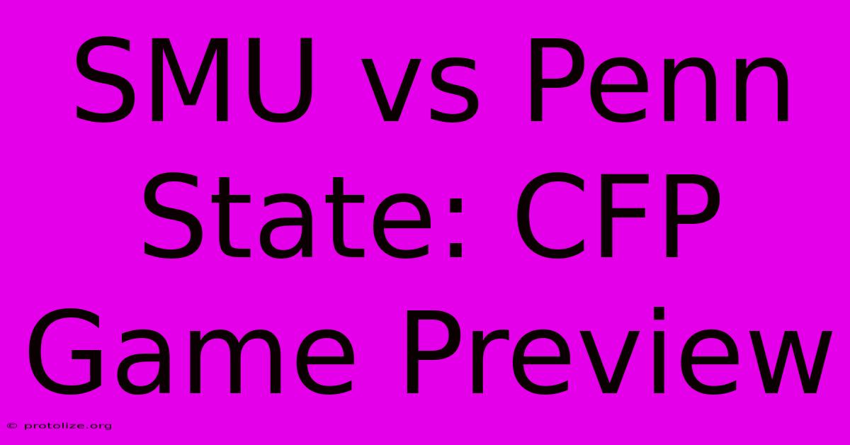 SMU Vs Penn State: CFP Game Preview SMU Vs Penn State: CFP Game Preview