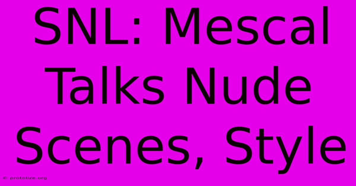 SNL: Mescal Talks Nude Scenes, Style SNL: Mescal Talks Nude Scenes, Style