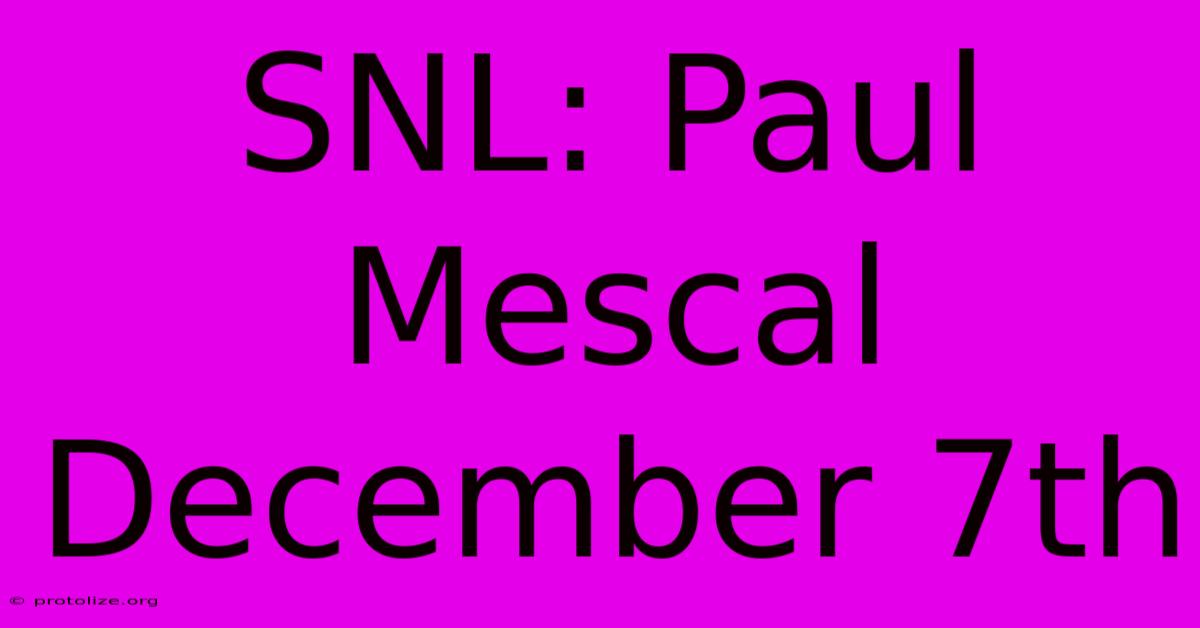 SNL: Paul Mescal December 7th SNL: Paul Mescal December 7th