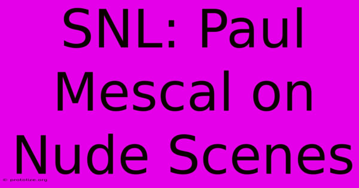SNL: Paul Mescal On Nude Scenes SNL: Paul Mescal On Nude Scenes
