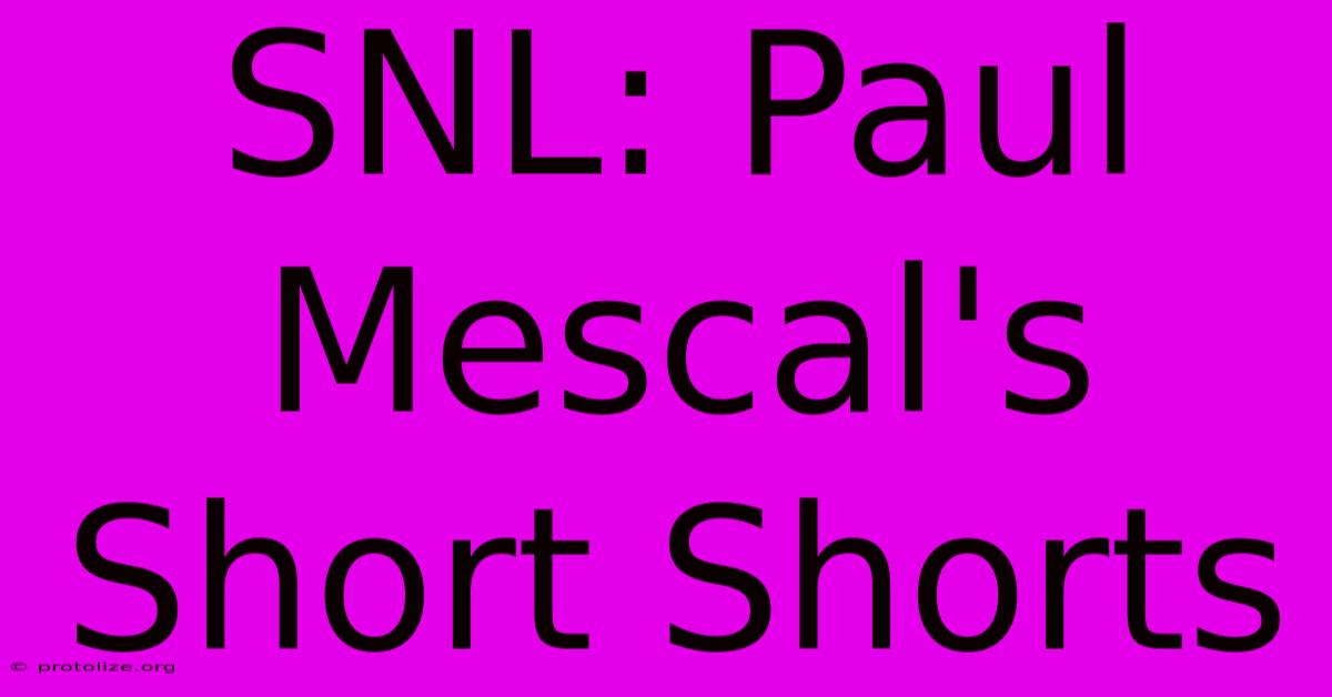 SNL: Paul Mescal's Short Shorts SNL: Paul Mescal's Short Shorts