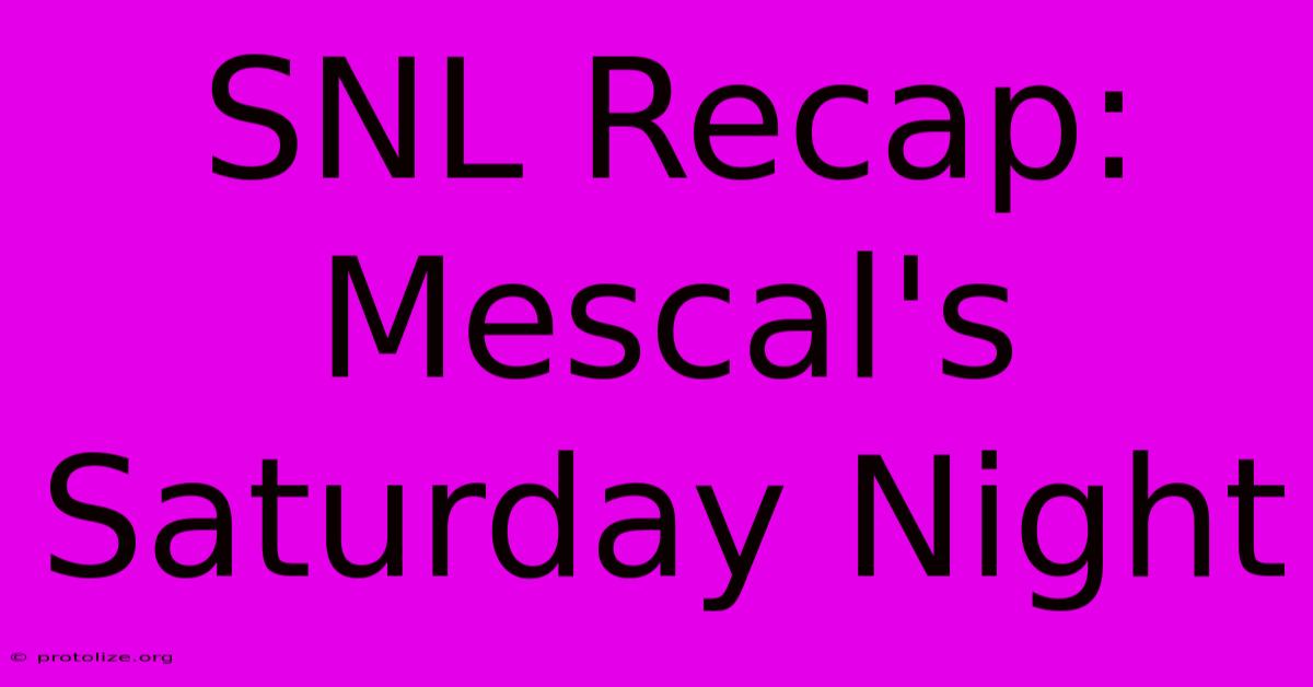 SNL Recap: Mescal's Saturday Night SNL Recap: Mescal's Saturday Night