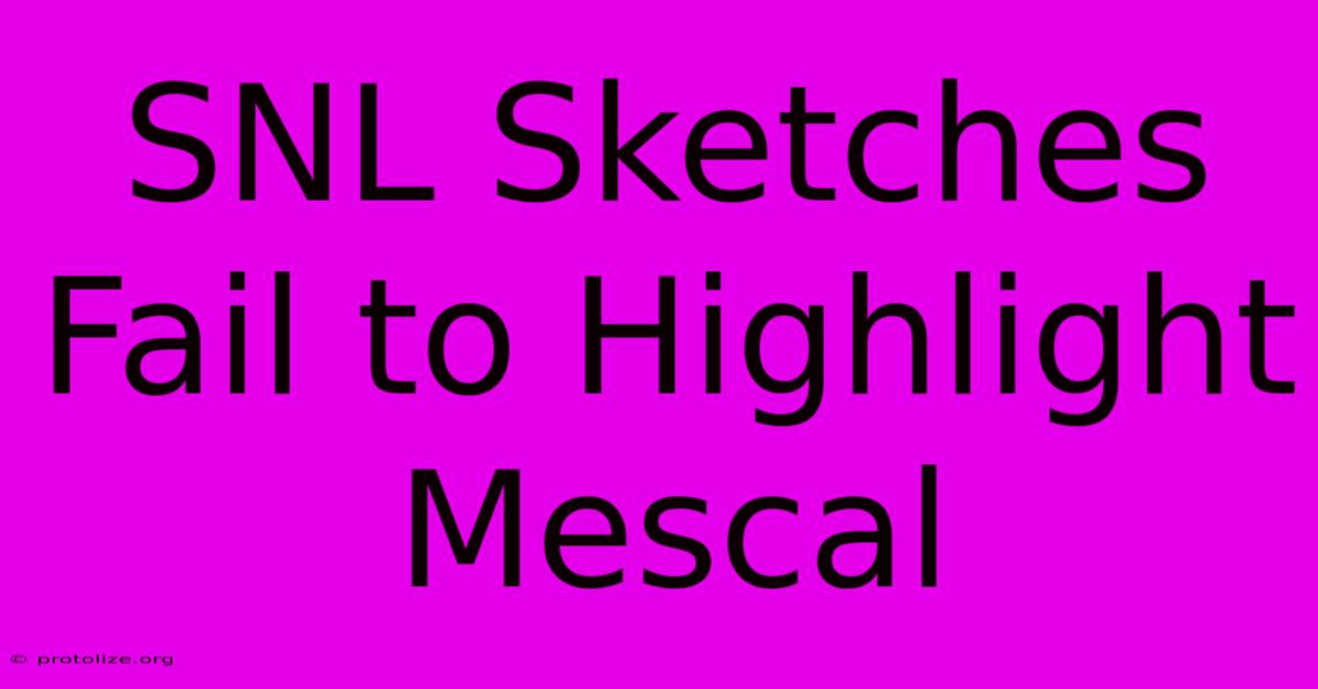 SNL Sketches Fail To Highlight Mescal SNL Sketches Fail To Highlight Mescal