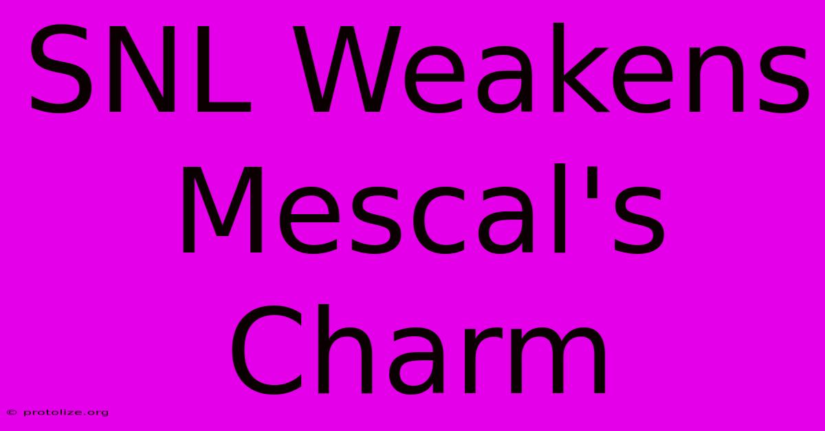 SNL Weakens Mescal's Charm SNL Weakens Mescal's Charm