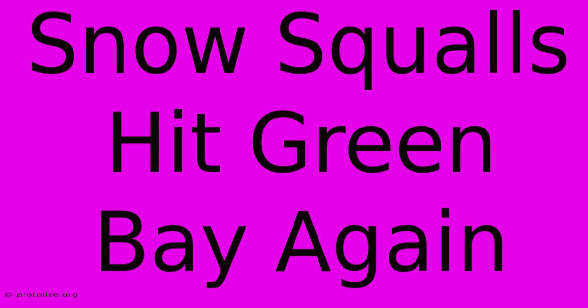 Snow Squalls Hit Green Bay Again Snow Squalls Hit Green Bay Again