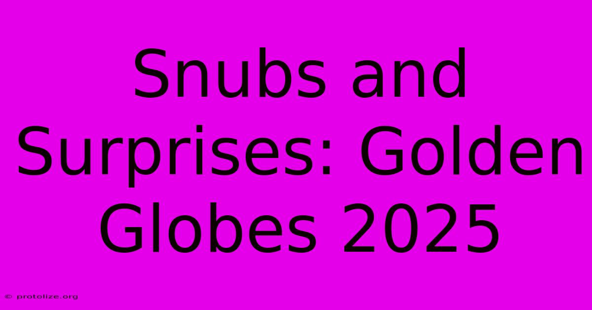 Snubs And Surprises: Golden Globes 2025